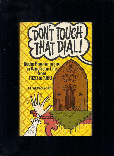 Don't Touch that Dial! Radio Programming in American Life, 1920-1960