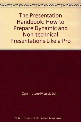 The Presentation Handbook How to Prepare Dynamic Technical and Non-Technical Presentations Like a Pro