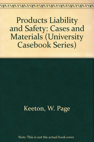 Products Liability and Safety: Cases and Materials (University Casebook Series)