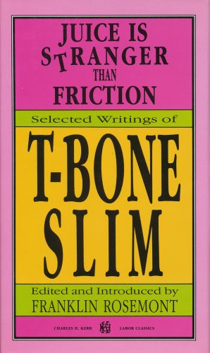 Juice Is Stranger Than Friction: Selected Writings of T-Bone Slim