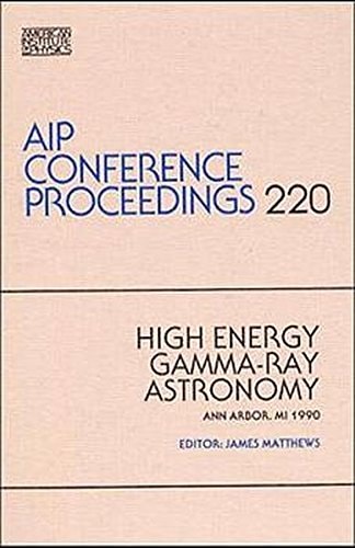 High-Energy Gamma-Ray Astronomy (AIP Conference Proceedings Series: No. 220)