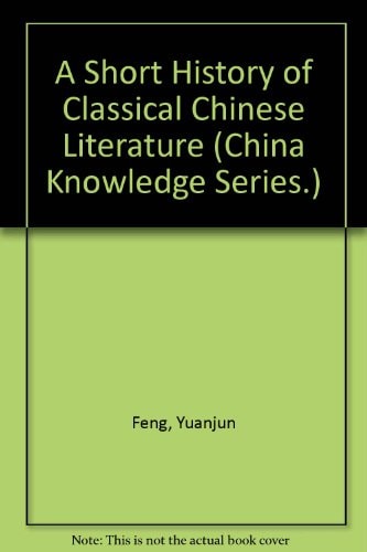 A Short History of Classical Chinese Literature (China Knowledge Series.) (English and Chinese Edition)