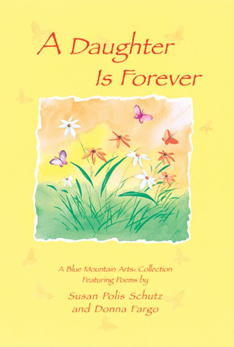 A Daughter Is Forever Featuring Poems by Susan Polis Schutz and Donna Fargo