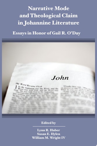 Narrative Mode and Theological Claim in Johannine Literature Essays in Honor of Gail R. O’Day
