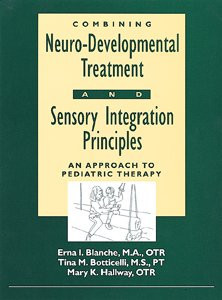 Combining Neuro-developmental Treatment and Sensory Integration Principles An Approach to Pediatric Therapy