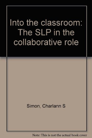 Into the Classroom The SLP in the Collaborative Role
