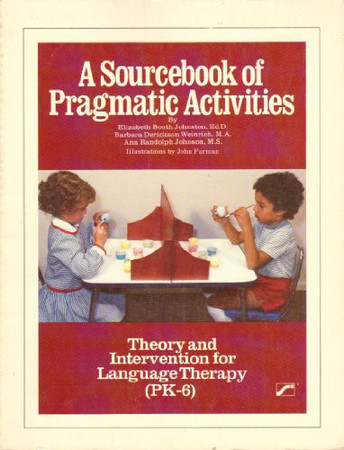 A sourcebook of pragmatic activities: theory and intervention for language therapy (PK-6)