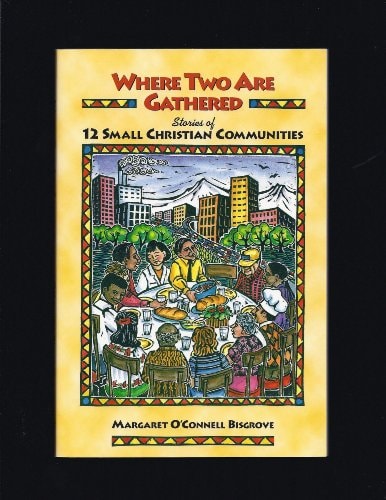 Where Two Are Gathered Stories of 12 Small Christian Communities