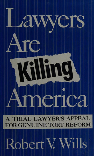 Lawyers Are Killing America: A Trial Lawyer's Appeal for Genuine Tort Reform