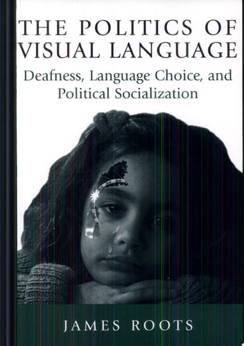 The Politics of Visual Language Deafness, Language Choice, and Political Socialization