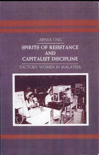 Spirits of Resistance and Capitalist Discipline Factory Women in Malaysia
