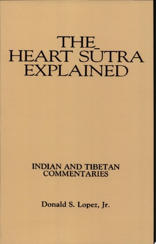 The Heart Sutra Explained Indian and Tibetan Commentaries
