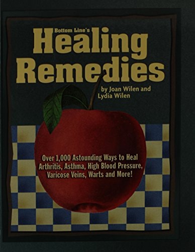 Bottom Line's Healing Remedies Over 1,000 Astonishing Ways to Heal Arthritis, Asthma, High Blood Pressure, Varicose Veins, Warts and More!