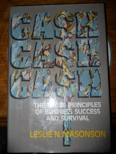 Cash Cash Cash: The Three Principles of Business Survival and Success