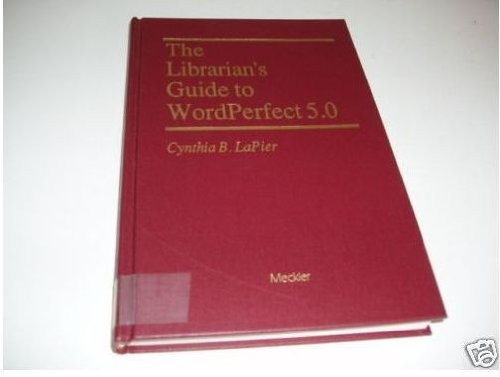 Librarian's Guide to Wordperfect 5.0 (Supplements to Computers in Libraries)