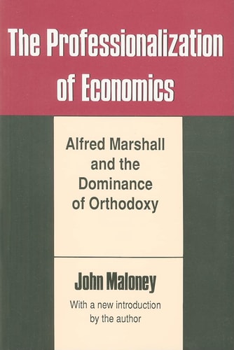 The Professionalization of Economics Alfred Marshall and the Dominance of Orthodoxy