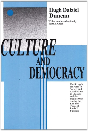 Culture and Democracy The Struggle for Form in Society and Architecture in Chicago and the Middle West During the Life and Times of Louis H. Sullivan