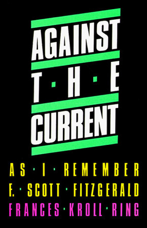 Against the Current As I Remember F. Scott Fitzgerald