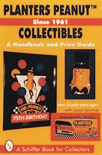 Planters Peanut Collectibles, Since 1961: A Handbook and Price Guide