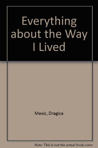 Everything about the Way I Lived The Autobiography of Dragica Kulas Mesic
