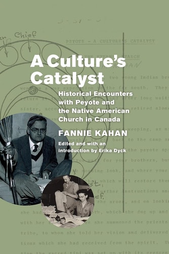 A Culture's Catalyst Historical Encounters with Peyote and the Native American Church in Canada