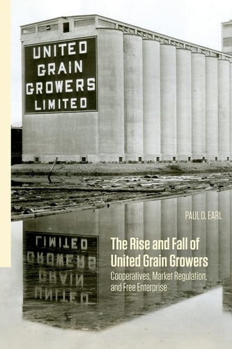 The Rise and Fall of United Grain Growers Cooperatives, Market Regulation, and Free Enterprise