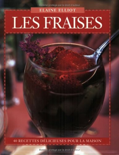 Les Fraises 40 Recettes Délicieuses pour la Maison