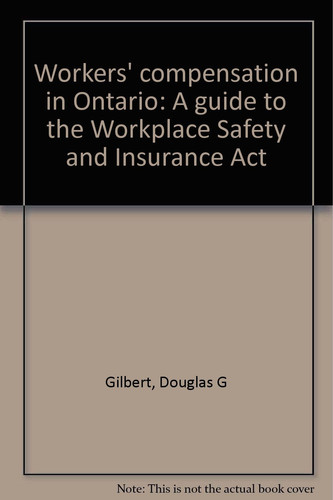 Workers' compensation in Ontario: A guide to the Workplace Safety and Insurance Act
