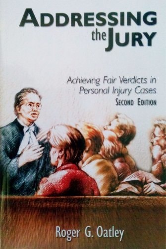Addressing the Jury Achieving Fair Verdicts in Personal Injury Cases