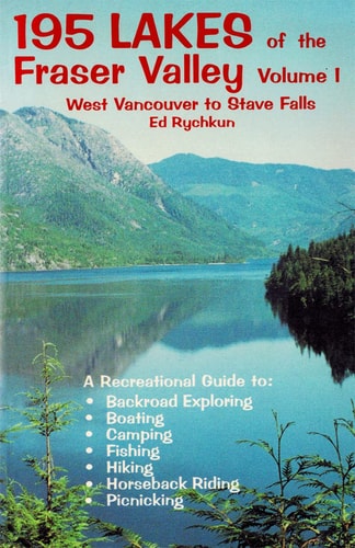 195 Lakes of the Fraser Valley Vol I Vancouver to Stave Falls