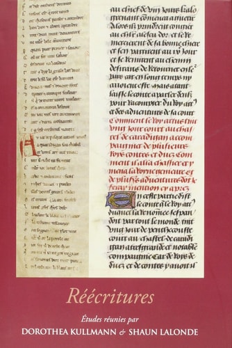 Réécritures regards nouveaux sur la reprise et le remaniement de textes, dans la littérature française et au-delà, du Moyen Âge à la Renaissance