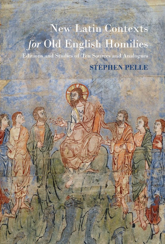 New Latin Contexts for Old English Homilies Editions and Studies of Ten Sources and Analogues