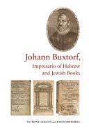 Johann Buxtorf, Impresario of Hebrew and Jewish Books