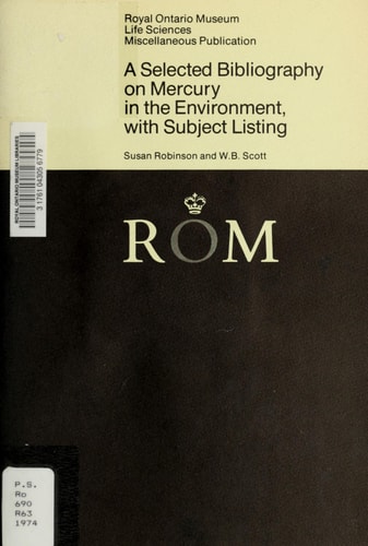 A selected bibliography on mercury in the environment, with subject listing (Miscellaneous publications - Royal Ontario Museum, Life Sciences)