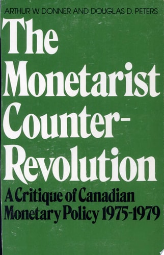 The Monetarist Counter-Revolution A Critique of Canadian Monetary Policy 1975-1979