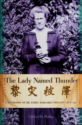 The Lady Named Thunder: A Biography of Dr. Ethel Margaret Phillips (1876–1951)