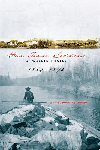 Fur Trade Letters of Willie Traill 1864-1893