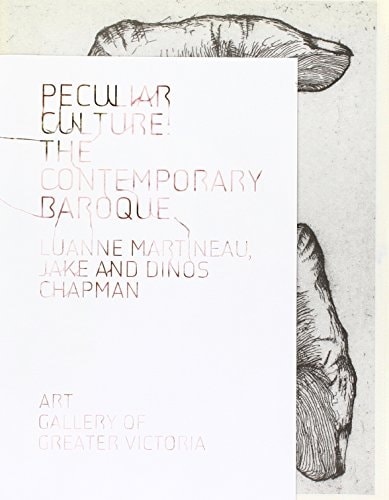 Peculiar Culture The Contemporary Baroque, Luanne Martineau, Jake and Dinos Chapman