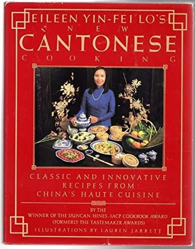 Eileen Yin-Fei Lo's New Cantonese Cooking Classic and Innovative Recipes from China's Haute Cuisine