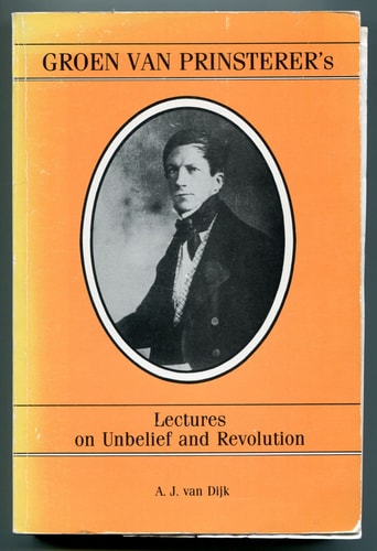 Groen van Prinsterer's lectures on unbelief and revolution