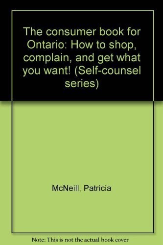The Consumer Book for Ontario How to Shop, Complain, and Get what You Want!