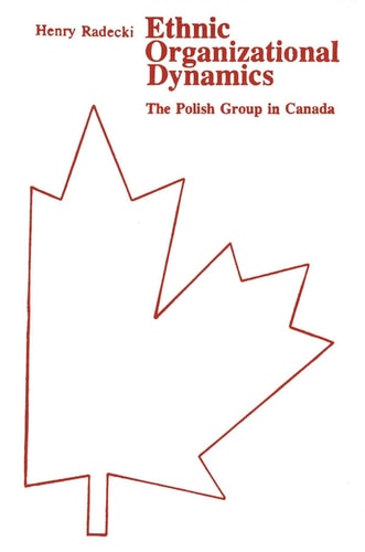Ethnic Organizational Dynamics: The Polish Group in Canada
