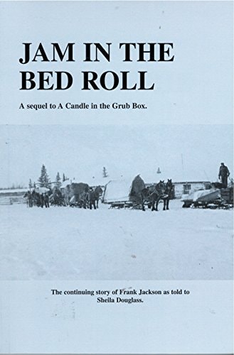 Jam in the Bed Roll The Continuing Story of Frank Jackson as Told to Sheila Douglass