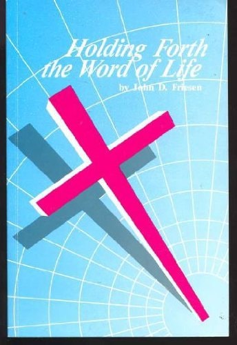 Holding Forth the Word of Life Messges [sic] and Sermons from the Experiences of John D. Friesen