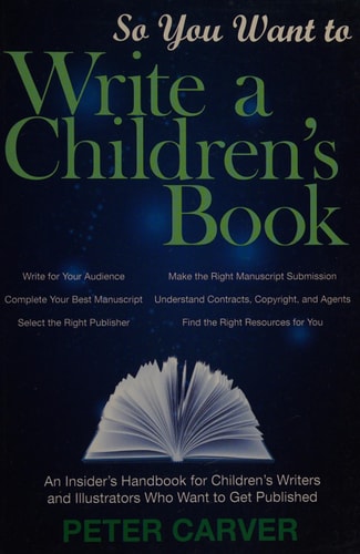 So You Want to Write a Children's Book An Insider's Handbook for Children's Writers and Illustrators Who Want to Get Published