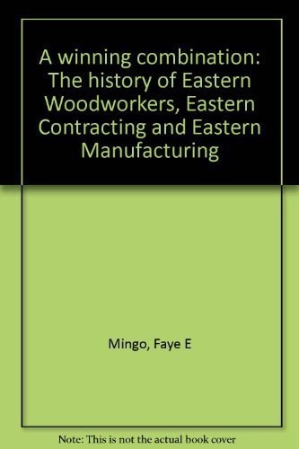 A Winning Combination The History of Eastern Woodworkers, Eastern Contracting, and Eastern Manufacturing