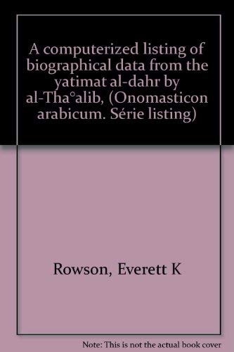 A Computerized Listing of Biographical Data from the Yatimat Al-Dahr by Al-Tha Alibi (Onomasticon Arabicum)