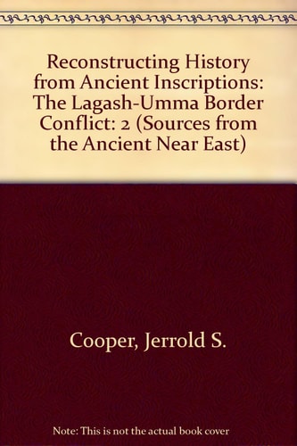 Reconstructing History from Ancient Inscriptions: The Lagash-Umma Border Conflict: 2 (Sources from the Ancient Near East)