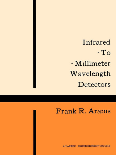 Infrared-To-Millimeter Wavelength Detectors (Modern Frontiers in Applied Science)