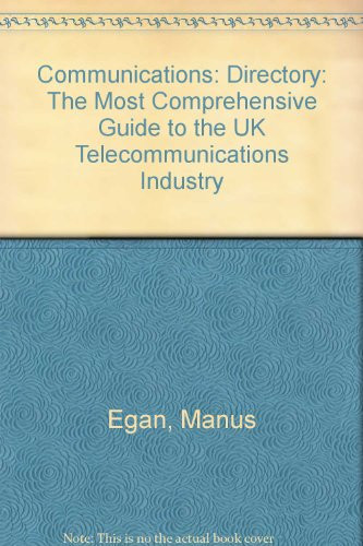 Communications: The Most Comprehensive Guide to the Uk Telecommunications Industry